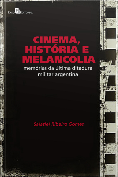 Cinema, História E Melancolia: Memórias Da Última Ditadura Militar Argentina