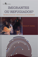 Imigrantes Ou Refugiados: Tecnologias De Controle E As Fronteiras