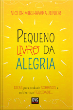 Pequeno Livro Da Alegria: Dicas Para Produzir Sorrisos E Cultivar Sua Felicidade...