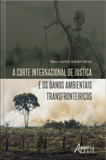 A Corte Internacional De Justiça E Os Danos Ambientais Transfronteiriços