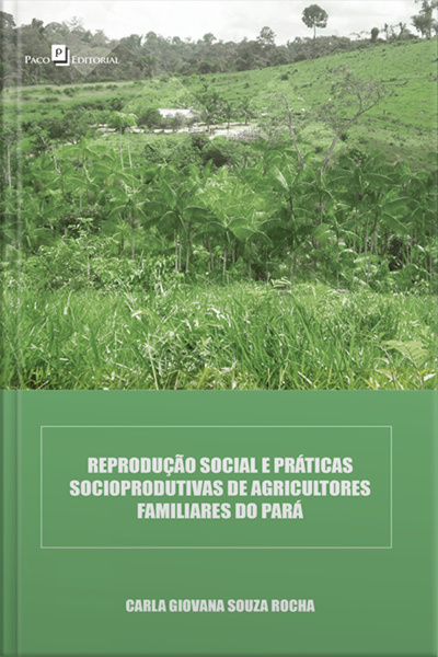 Reprodução Social E Práticas Socioprodutivas De Agricultores Familiares Do Pará