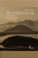 Meu Querido Brasil: Minhas Memórias De Getúlio, Jk, Lula, Dilma E Outros Democratas