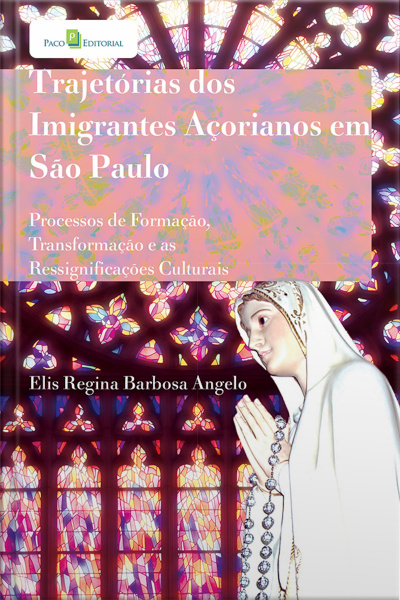 Trajetórias Dos Imigrantes Açorianos Em São Paulo: Processos De Formação, Transformação E As Ressignificações Culturais