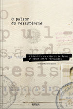 O Pulsar Da Resistência: A História De Alberto De Souza, Um Homem Entre Revoluções