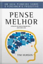 Pense Melhor: Um Guia Pioneiro Sobre O Pensamento Produtivo