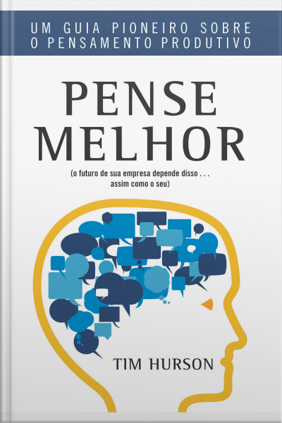 Pense Melhor: Um Guia Pioneiro Sobre O Pensamento Produtivo