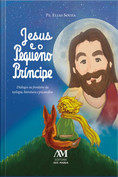 Jesus E O Pequeno Príncipe: Diálogos Na Fronteira Da Teologia, Literatura E Psicanálise