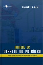 Manual De Direito Do Petróleo: Uma Visão Jurídica Do Ouro Negro No Brasil