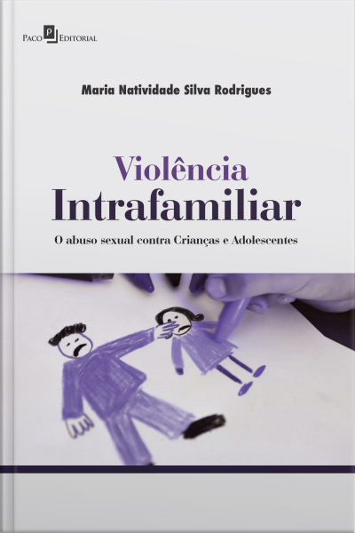 Violência Intrafamiliar: O Abuso Sexual Contra Crianças E Adolescentes