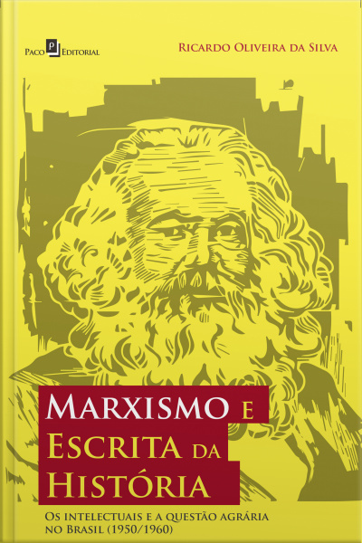 Marxismo E Escrita Da História: Os Intelectuais E A Questão Agrária No Brasil (1950/1960)