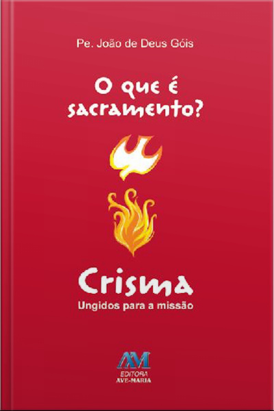 O Que É Sacramento? - Crisma: Ungidos Para A Missão