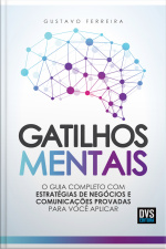 Gatilhos Mentais: O Guia Completo Com Estratégias De Negócios E Comunicações Provadas Para Você Aplicar