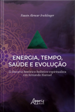 Energia, Tempo, Saúde E Evolução:: O Discurso Histórico-holístico-espiritualista Em Armando Hamud
