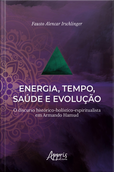 Energia, Tempo, Saúde E Evolução:: O Discurso Histórico-holístico-espiritualista Em Armando Hamud