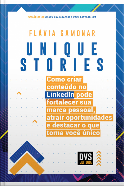 Unique Stories: Como Criar Conteúdo No Linkedin Pode Fortalecer Sua Marca Pessoal, Atrair Oportunidades E Destacar O Que Torna Você Único