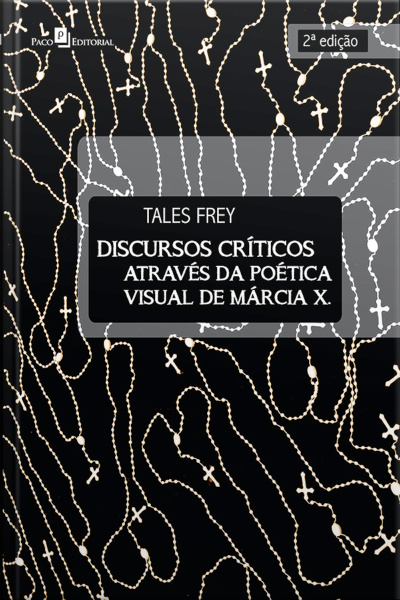 Discursos Críticos Através Da Poética Visual De Márcia X.: 2ª Edição