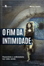 O Fim Da Intimidade: Voyeurismo E Exibicionismo Nas Redes Sociais