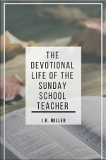 The Devotional Life Of The Sunday School Teacher