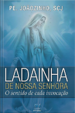 Ladainha De Nossa Senhora: O Sentido De Cada Invocação