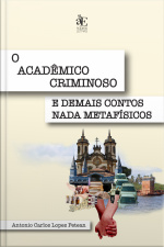 O Acadêmico Criminoso E Demais Contos Nada Metafísicos
