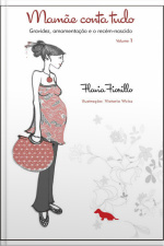 Mamãe Conta Tudo - Vol. 1: Gravidez, Amamentação E O Recém-nascido