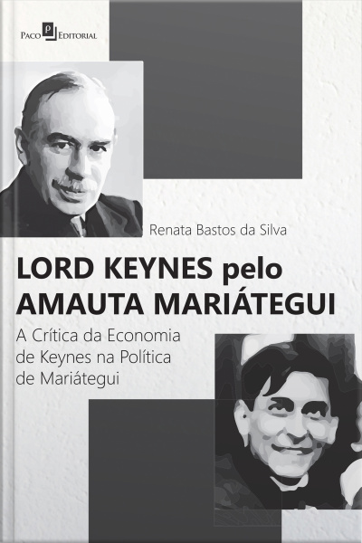 Lord Keynes Pelo Amauta Mariátegui: A Crítica Da Economia De Keynes Na Política De Mariátegui