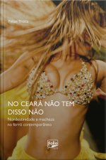 No Ceará Não Tem Disso Não: Nordestinidade E Macheza No Forró Contemporâneo