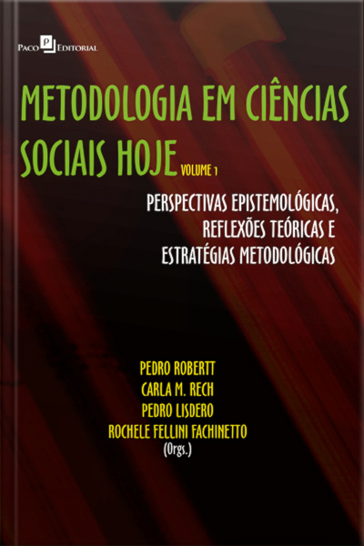 Metodologia Em Ciências Sociais Hoje: Perspectivas Epistemológicas, Reflexões Teóricas E Estratégias Metodológicas - Volume 1