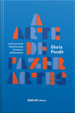 A Arte De Fazer Artes: Como Escrever Histórias Para Crianças E Adolescentes