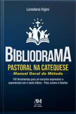 Bibliodrama Pastoral Na Catequese: Manual Geral Do Método: 140 Ferramentas Para Um Encontro Expressivo E Experiencial Com O Texto Bíblico