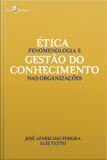 Ética, Fenomenologia E Gestão Do Conhecimento Nas Organizações