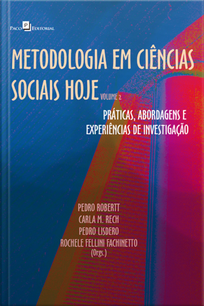 Metodologia Em Ciências Sociais Hoje: Práticas, Abordagens E Experiências De Investigação - Volume 2