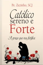 Católico Sereno E Forte: A Graça Que Nos Fortifica