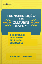 Transmidiação E As Culturas Juvenis: A Construção De Sentidos Pela Saga Crepúsculo