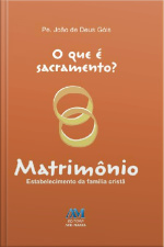 O Que É Sacramento? - Matrimônio: Estabelecimento Da Família Cristã