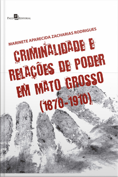 Criminalidade E Relações De Poder Em Mato Grosso (1870-1910)