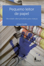 Pequeno Leitor De Papel: Um Estudo Sobre Jornalismo Para Crianças