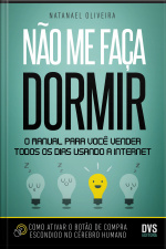 Não Me Faça Dormir: O Manual Para Você Vender Todos Os Dias Usando A Internet