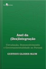 Anel Da (des)integração: Circulação, Desenvolvimento E Governamentalidade No Paraná