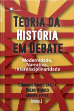 Teoria Da História Em Debate: Modernidade, Narrativa, Interdisciplinaridade