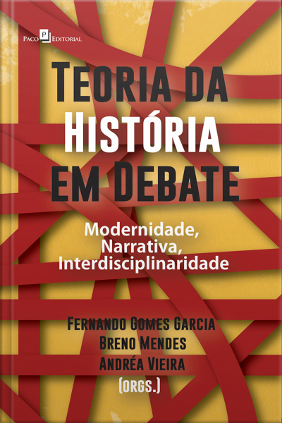 Teoria Da História Em Debate: Modernidade, Narrativa, Interdisciplinaridade