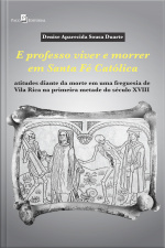 E Professo Viver E Morrer Em Santa Fé Católica: Atitudes Diante Da Morte Em Uma Freguesia De Vila Rica Na Primeira Metade Do Século Xviii