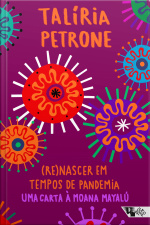 (re)nascer Em Tempos De Pandemia: Uma Carta À Moana Mayalú