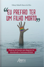 eu Prefiro Ter Um Filho Morto: Histórias De Homens Que Alegaram Ter Abandonado A Homossexualidade