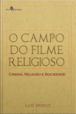 O Campo Do Filme Religioso: Cinema, Religião E Sociedade