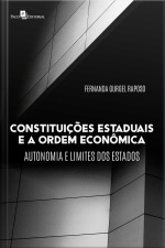 Constituições Estaduais E A Ordem Econômica: Autonomia E Limites Dos Estados