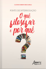 Ponto De Interrogação: O Quê Filosofar E Por Quê