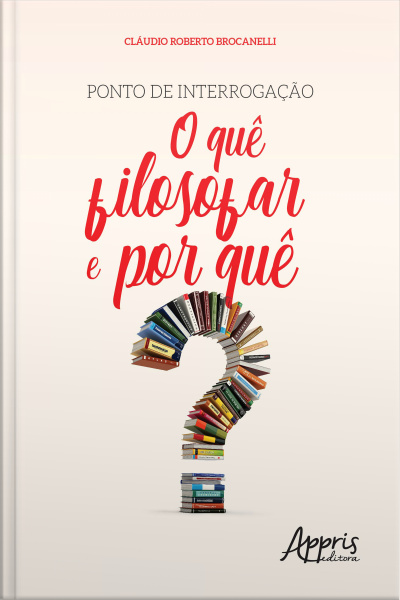 Ponto De Interrogação: O Quê Filosofar E Por Quê