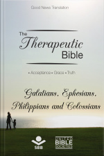 The Therapeutic Bible – Galatians, Ephesians, Philippians And Colossians: Acceptance • Grace • Truth