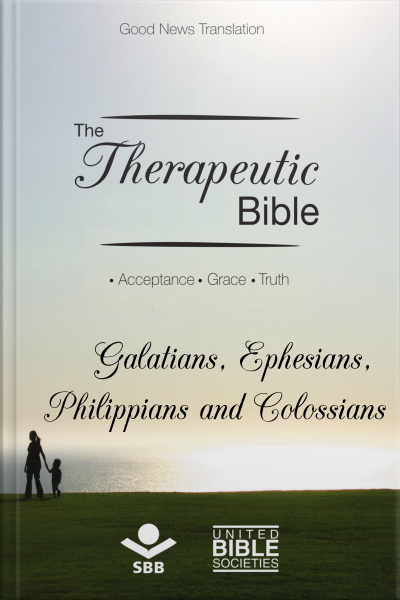 The Therapeutic Bible – Galatians, Ephesians, Philippians And Colossians: Acceptance • Grace • Truth